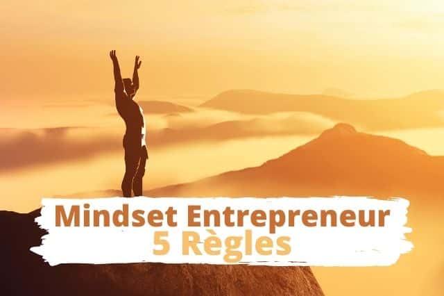 Mindset d'Entrepreneur, les 5 règles pour réussir